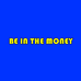 BEINTHEMONEY