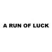 A RUN OF LUCK