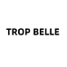 TROP BELLE