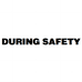 DURING SAFETY
