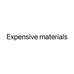 Expensive materials